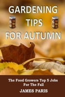 Gardening Tips For Autumn: The Food Growers Top 5 Jobs For The Fall (Seasonal Garden Jobs) B08J16B5YT Book Cover