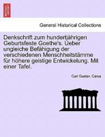 Denkschrift Zum Hunderj�hrigen Geburtsfeste Goethe's. Ueber Ungleiche Bef�higung Der Verschiedenen Menschheitst�mme F�r H�here Geistige Entwickelung 0270211187 Book Cover