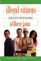 Illegal Citizens: Queer Lives in the Muslim World 0980013887 Book Cover