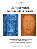 La Résurrection au risque de la Science: Étude historique et scientifique des cinq linges, sur la mort et la résurrection de Jésus, du Linceul de Turin au Voile de Manoppello 2322080802 Book Cover