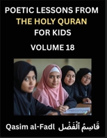 Poetic Lessons from the Holy Quran for Kids (Part 18)- The Whispers of the Divine Rhyme, A Collection of Quranic Verses in Verse, Religion, Morality, ... and Poetic Reflections from the Islam B0FST6LYVM Book Cover