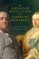 The American Revolution and the Habsburg Monarchy 0813948223 Book Cover