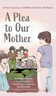 A Plea to Our Mother: A Poetic Journey of Childhood Incest to Resilience 1038348668 Book Cover