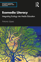 Ecomedia Literacy Field Guide: Educating for Sustainable Media Ecosystems 1138303399 Book Cover