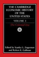 The Cambridge Economic History of the United States, Vol. 1: The Colonial Era 0521394422 Book Cover