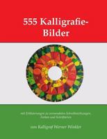 555 Kalligrafie-Bilder: mit Erläuterungen zu verwendeten Schreibwerkzeugen, Farben und Schriftarten (Kalligrafie-Übungsbücher) 1719877262 Book Cover