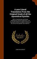 A New Literal Translation from the Original Greek of All the Apostolical Epistles: With a Commentary and Notes Philological, Critical, Explanatory, and Practical, to Which Is Added a History of the Li 1344796540 Book Cover