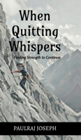 When Quitting Whispers: Finding Strength to Continue B0GQS8KRF4 Book Cover