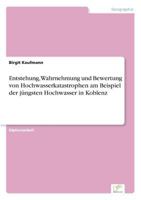Entstehung, Wahrnehmung Und Bewertung Von Hochwasserkatastrophen Am Beispiel Der Jungsten Hochwasser in Koblenz 3838626443 Book Cover