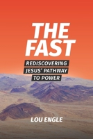 The Fast: Rediscovering Jesus' Pathway to Power 1734382309 Book Cover