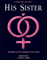 His Sister: Engaged to Him, Drawn to His Sister A Lesbian Rom-Com Story 9334012706 Book Cover