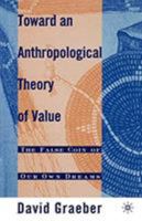 Toward an Anthropological Theory of Value: The False Coin of Our Own Dreams 0312240457 Book Cover