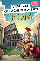 Unnützes Klugscheißer-Wissen ROM: Über 200 humorvolle Fakten aus Italien's Hauptstadt – von antiken Kaisern bis zu modernen Rom-Kuriositäten B0FT36LR14 Book Cover