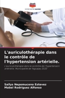 L'auriculothérapie dans le contrôle de l'hypertension artérielle.: L'auriculothérapie dans le contrôle de l'hypertension artérielle. Municipalité de Yaguajay 2020 6204488082 Book Cover