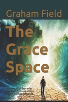 The Grace Space: Where human depravity and God's holiness meets and we are not destroyed B09TG5KZ8C Book Cover
