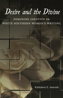 Desire and the Divine: Feminine Identity in White Southern Women's Writing 080715038X Book Cover