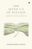 The Seven C's of Success: A Practical Guide to Personal Growth and Lasting Abundance B0GX2627MH Book Cover