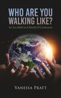Who Are You Walking Like? As You Walk in a World of Confusion 1961123126 Book Cover
