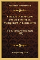 A Manual of Instruction for the Economical Management of Locomotives: For Locomotive Engineers 1164537482 Book Cover