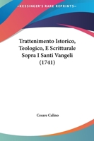 Trattenimento Istorico, Teologico, E Scritturale Sopra I Santi Vangeli (1741) 1178938085 Book Cover