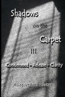 Shadows on the Carpet III: Condemned - Release - Clarity 150032826X Book Cover