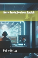 Music Production From Scratch B0F27VSZC6 Book Cover