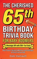 The Cherished 65th Birthday Trivia Book for Baby Boomers: A Nostalgic Gift with 350+ Fun Facts, Brain Teasers, Quizzes and Memory Lane Challenges for ... Year Olds (Birthday Gifts for Men and Women) 1955935920 Book Cover