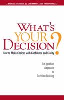 What's Your Decision?: How to Make Choices with Confidence and Clarity: An Ignatian Approach to Decision Making 0829431489 Book Cover