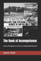 The Book of Incompetence: How to Recognize It, Survive It, and (Sometimes) Use It B0GL3FNSFW Book Cover