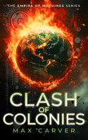 Clash of Colonies (Empire of Machines) 1036705684 Book Cover