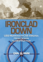 Ironclad Down: USS Merrimack-CSS Virginia from Design to Destruction 168247691X Book Cover