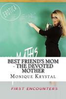 Best Friend's Mom - The Devoted Mother 1539452468 Book Cover