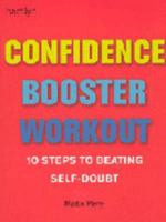 Confidence Booster Workout: 10 Steps to Beating Self-Doubt 1592231950 Book Cover