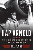 Hap Arnold: The General Who Invented the US Air Force 1621573001 Book Cover