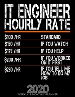 Funny It Engineer Hourly Rate Gift 2020 Planner: High Performance Weekly Monthly Planner To Track Your Hourly Daily Weekly Monthly Progress.Funny Gift For It Engineer - Agenda Calendar 2020 for List,  1658061535 Book Cover