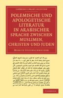 Polemische und Apologetische Literatur in Arabischer Sprache zwischen Muslimen, Christen und Juden: Nebst anhängen verwandten inhalts (Cambridge Library Collection - Religion) 1017647119 Book Cover