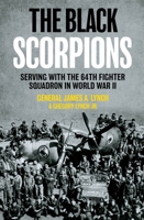 The Black Scorpions: Serving with the 64th Fighter Squadron in World War II 1636243061 Book Cover