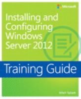 Training Guide: Installing and Configuring Windows Server 2012 0735673101 Book Cover