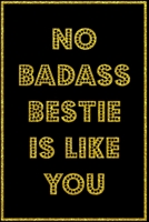 No Badass Bestie Is Like You: Close Best Friend Appreciation Journal With Inspirational Quotes About Friendship For Write In Blank Book Black Elegant Design Cover 1696104424 Book Cover