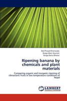 Ripening Banana by Chemicals and Plant Materials 3847323660 Book Cover