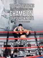 1000+ Questions to Ask Yourself to Become the Champion of Your Own Life: You Are the Hero You've Been Waiting for - Be Your Future Self Now. B0CB84DHHM Book Cover