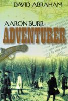 Aaron Burr - Adventurer 1481713329 Book Cover