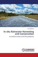 In situ Rainwater Harvesting and Conservation: An empirical study on arid fruit production 3847372890 Book Cover