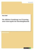 Die effektive Gestaltung von E-Learning unter dem Aspekt der Interdisziplinarit�t 3656274398 Book Cover
