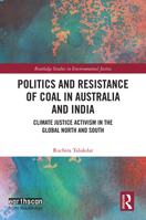 Politics and Resistance of Coal in Australia and India: Climate Justice Activism in the Global North and South (Routledge Studies in Environmental Justice) 103253124X Book Cover