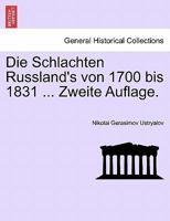 Die Schlachten Russland's Von 1700 Bis 1831 ... Zweite Auflage. 0274644983 Book Cover