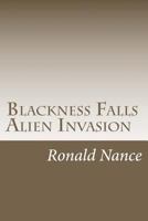 Blackness Falls - Alien Invasion 1478139048 Book Cover