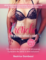 Storie Erotiche con posizioni sessuali a colori - 3 libri in 1: Come prendersi cura di sé attraverso il piacere dei sensi e altre soluzioni B08QSDRKHY Book Cover