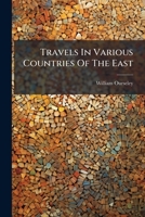 Travels In Various Countries Of The East: More Particularly Persia 1286391857 Book Cover