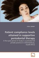 Patient compliance levels attained in supportive periodontal therapy: A five-year period of study in a periodontal private practice in Johannesburg, South Africa 3639189035 Book Cover
